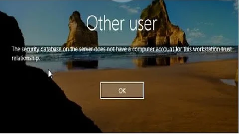 The Security database on the server does not have a computer for this workstation trust relationship