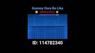 Gummy Dora Be Like Gummy Dora Geometry Dash 2.2