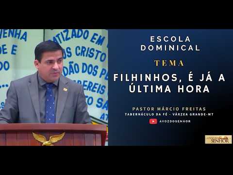 Escola Dominical - 29/03/26 - Tema: "Filhinhos, É Já A Última Hora" {Parte III} - Várzea Grande/MT.