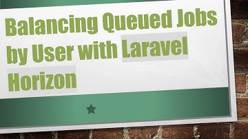 Balancing Queued Jobs by User with Laravel Horizon
