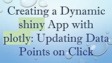 Creating a Dynamic shiny App with plotly: Updating Data Points on Click