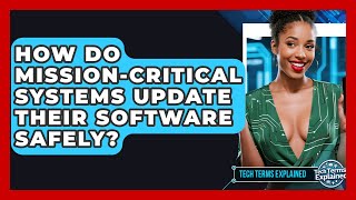How Do Mission-critical Systems Update Their Software Safely? - Tech Terms Explained