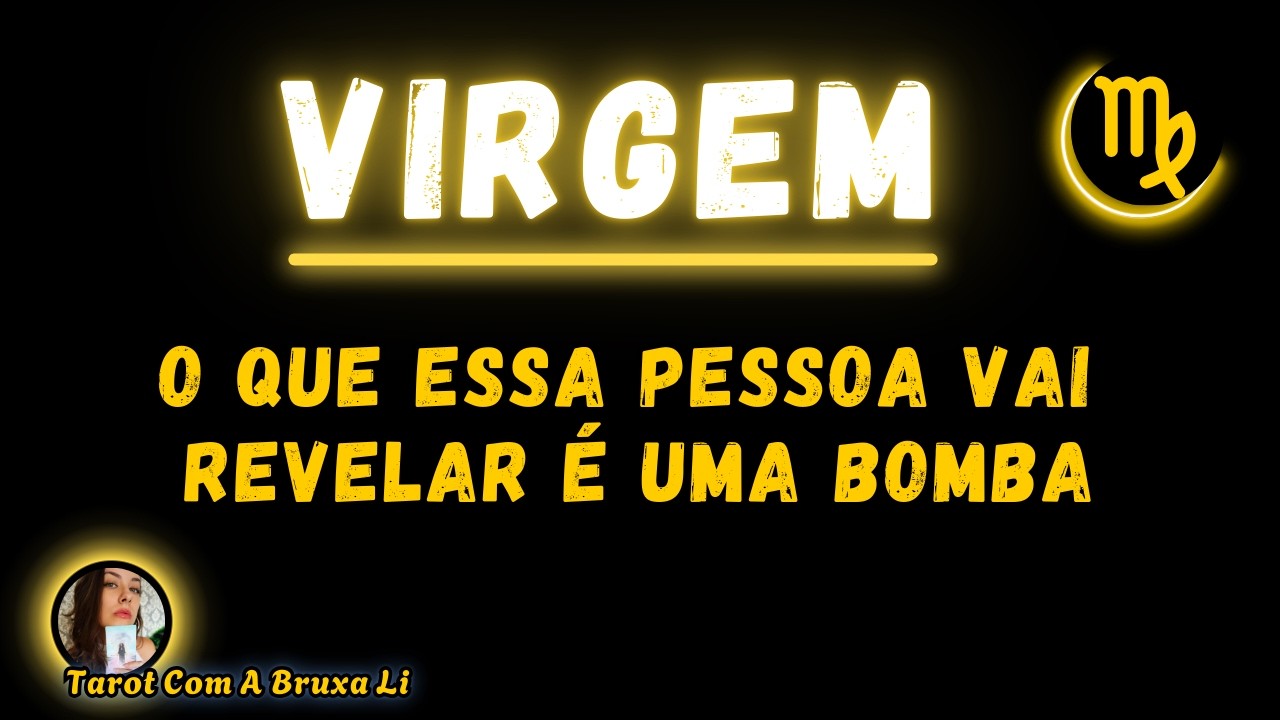 VIRGEM♍ O QUE ESSA PESSOA VAI REVELAR É UMA BOMBA