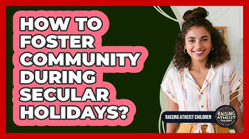 How To Foster Community During Secular Holidays?