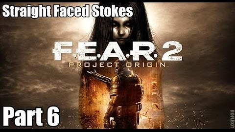 Straight Faced Stokes - F.E.A.R. 2: Project Origin (Part 6)