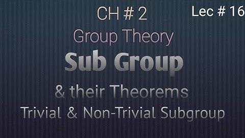 Group Theory | Sub Group and their Theorems | Mathematical Methods by S M Yousaf | Chap 2 (Lec 16)