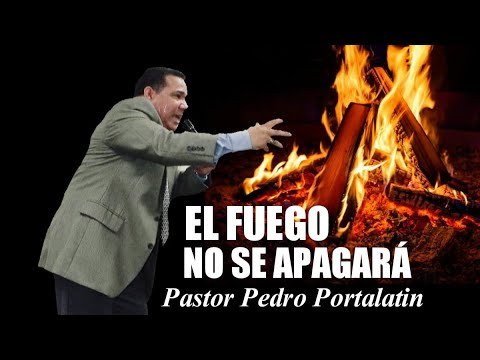 El Fuego No Se Apagará || Pastor Pedro Portalatin