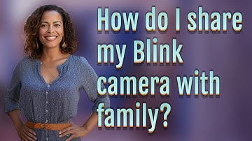 How do I share my Blink camera with family?