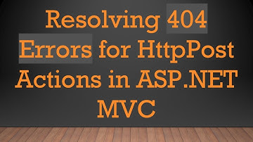 Resolving 404 Errors for HttpPost Actions in ASP.NET MVC