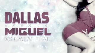 Dallas VS Miguel - XS (Sweat That)