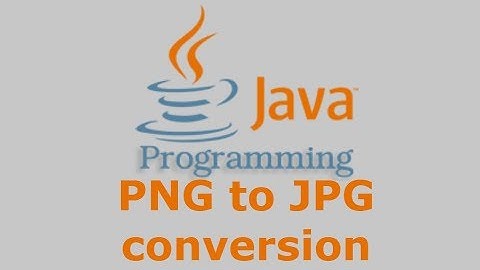 Java Tutorial - PNG to JPG conversion
