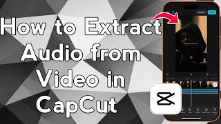 How to Extract Audio from Video in CapCut (Easy Trick!)