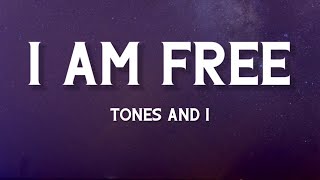 TONES AND I - I AM FREE (LYRICS)