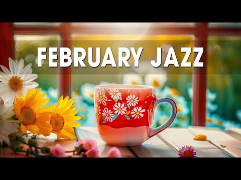 February Jazz - Relaxing Piano Jazz Instrumental Music & Upbeat Bossa Nova for Begin the week