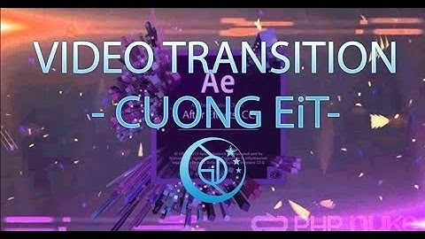 AE #29 - Tạo hiệu ứng chuyển cảnh video background - After Effect by Cuong EiT