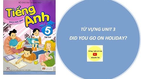 (Tiếng anh lớp 5) từ vựng unit 3: Did you go on holiday?