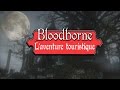 L' aventure touristique sur Bloodborne : 00 Explication