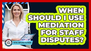 When Should I Use Mediation For Staff Disputes?
