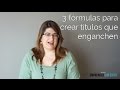 3 fórmulas para escribir títulos que enganchen