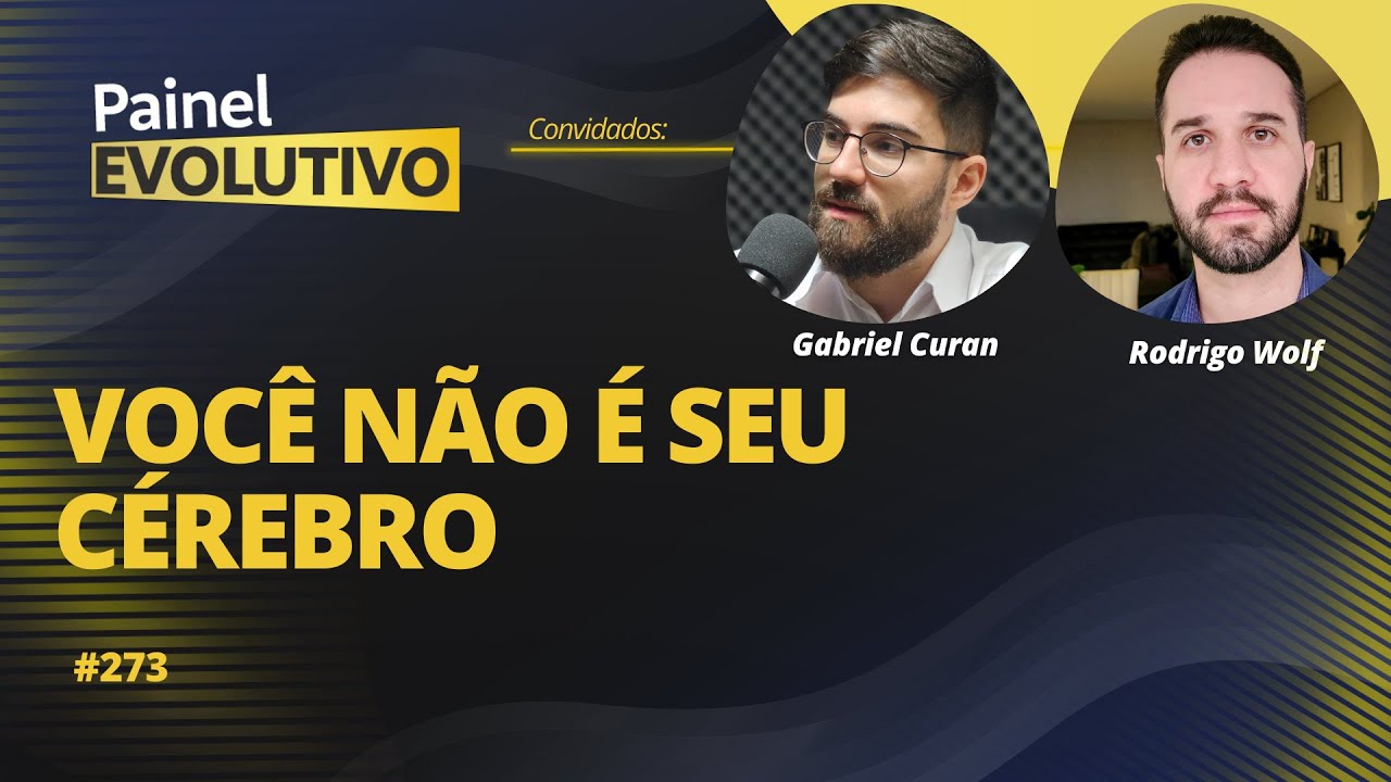 Painel Evolutivo I Você Não é seu Cérebro - com Gabriel Curan e Rodigo Wolf #273