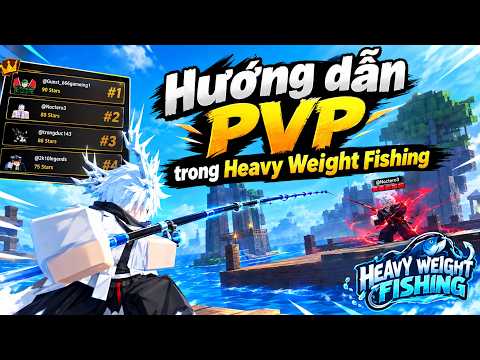 Hướng dẫn PVP trong Heavy Weight Fishing