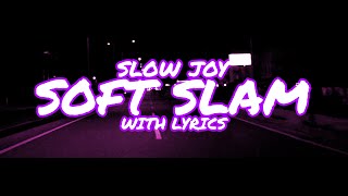 Slow Joy - Soft Slam - with Lyrics screenshot 5