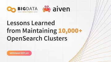 Lessons Learned from Maintaining 10,000+ OpenSearch Clusters | OpenSearch Fireside Chat