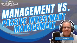 Management vs. Passive Investment Management | Moore Financial Talk Ep. 26