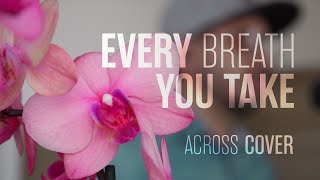 Across - Every Breath You Take (The Police Cover)