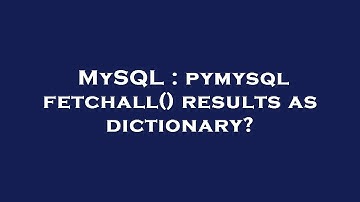 MySQL : pymysql fetchall() results as dictionary?