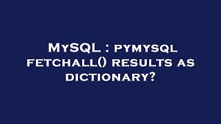 MySQL : pymysql fetchall() results as dictionary