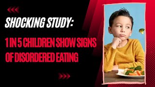 Shocking Study 1 In 5 Children Show Signs Of Disordered Eating
