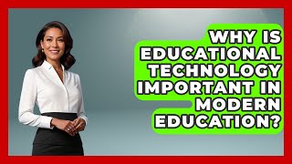 Why Is Educational Technology Important in Modern Education? | Safe AI for The Classroom News