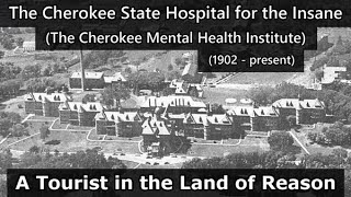 The Cherokee State Hospital for the Insane (Cherokee Mental Health Institute) 1902 - present