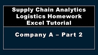 Homework Excel Tutorial, Company A, Part 2, Supply Chain Analytics