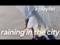 pov: it's raining in the city ˖*༄༄ [playlist]