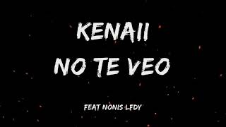 Kenaii - No Te Veo (VideoLyric)