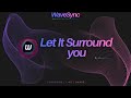 Let It Surround You | Wave Sync