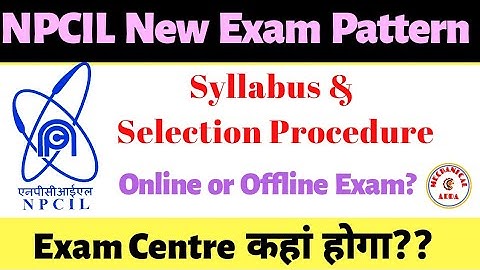 NPCIL- New Exam Pattern| Syllabus & Selection Procedure