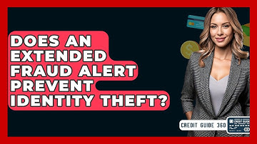 Does An Extended Fraud Alert Prevent Identity Theft? - CreditGuide360.com
