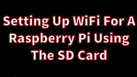 Setting Up WiFi On A Raspberry Pi For Headless Booting | Single Board Computer
