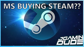 Microsoft Buying Steam Is Beyond Ridiculous