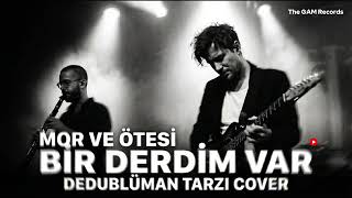 Bir Derdim Var - (Mor ve Ötesi & Dedublüman Tarzı Cover)