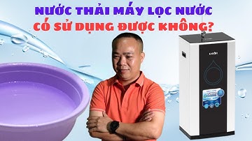 Nước thải máy lọc nước có dùng được không? - Phan Thanh Vĩnh