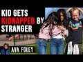 Kid Gets KIDNAPPED By STRANGER, What Happens is Shocking I Ava Foley