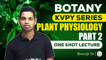 PLANT PHYSIOLOGY PART 2 | ONE SHOT BOTANY KVPY | SA and SX | KVPY Series