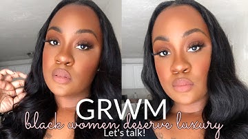 SPRING GRWM + CHIT CHAT | BLACK WOMEN NORMALIZING LUXURY