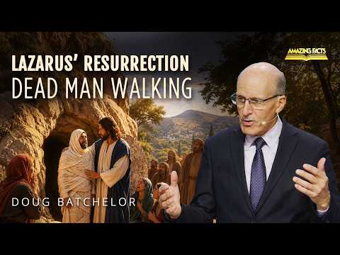 Lazarus’ Resurrection — Dead Man Walking | Doug Batchelor