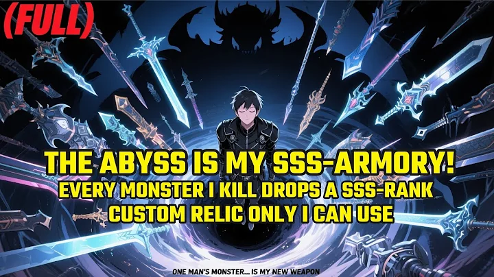 (FULL) The Abyss is My SSS-Armory! Every Monster I Kill Drops a SSS-RANK Custom Relic Only I Can Use