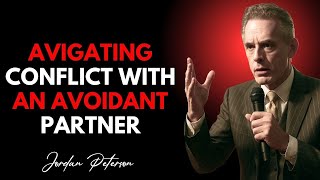 Navigating Conflict With An Avoidant Partner #JordanPetersonSpeech
